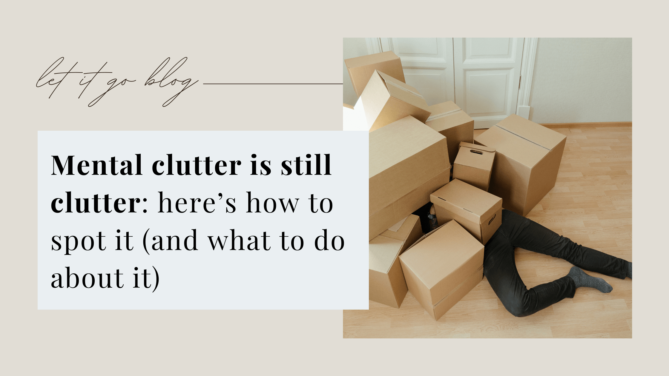 Mental clutter – practical tips on recognizing and reducing mental clutte