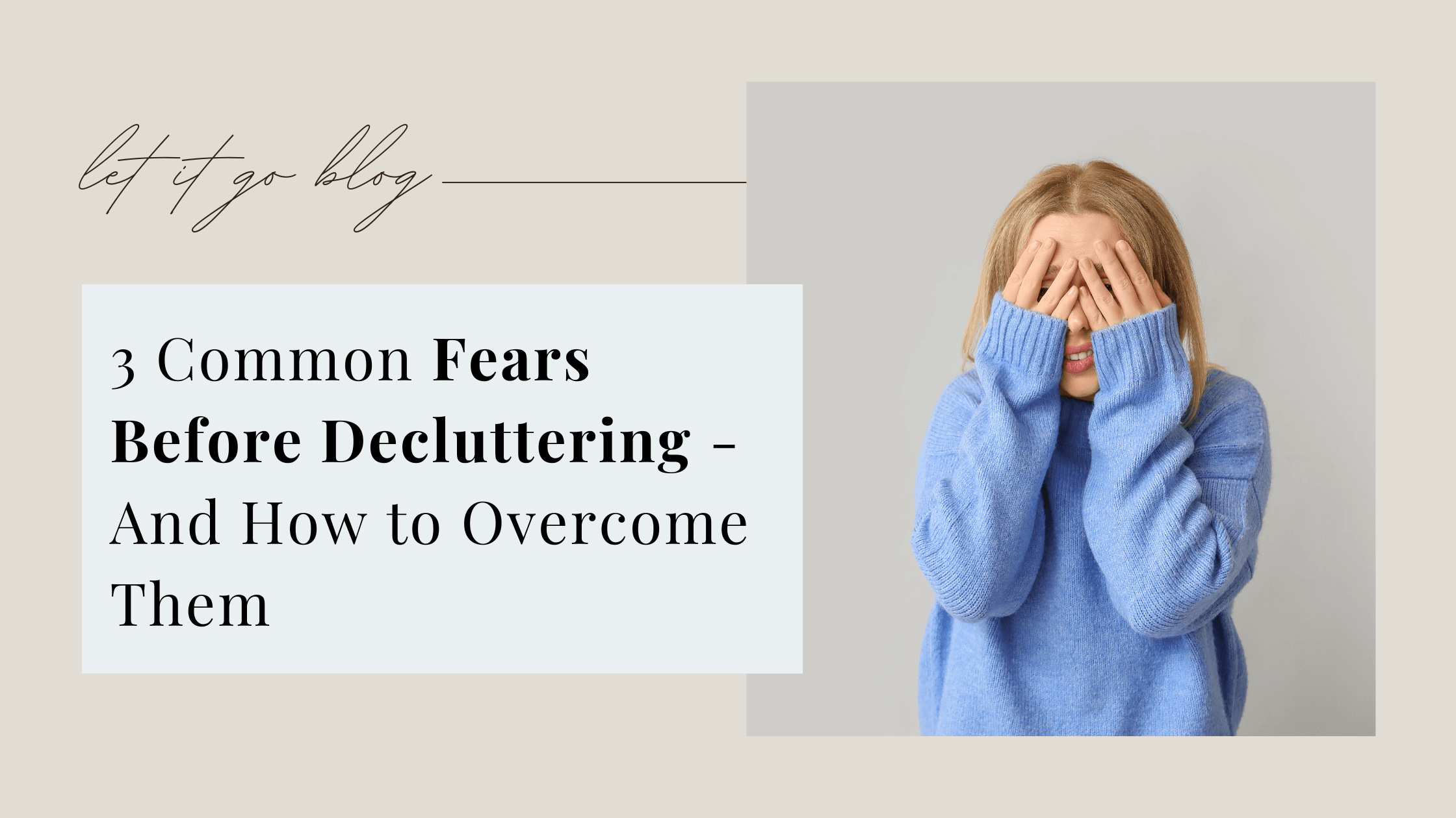 Banner image for blog post about 3 common fears before decluttering and how to overcome them