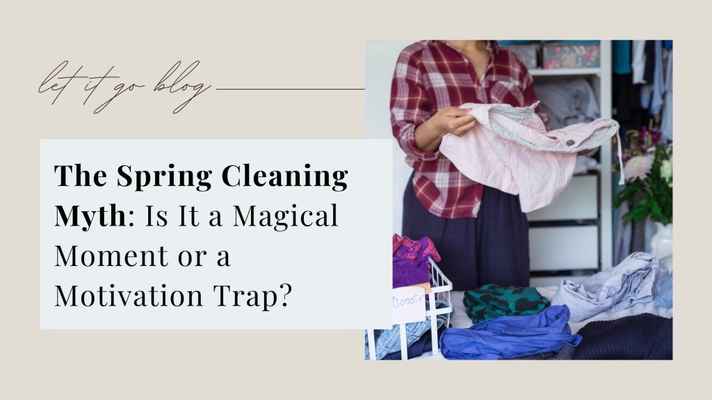 The Spring Cleaning Myth: Is It a Magical Moment or a Motivation Trap?